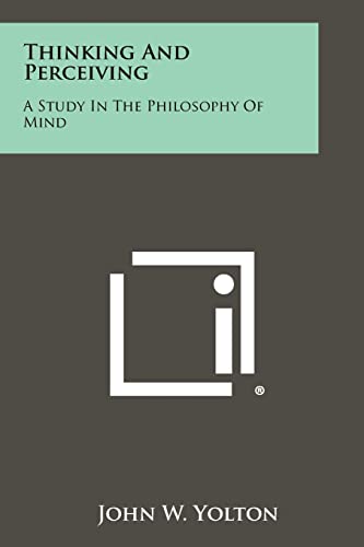 Thinking And Perceiving: A Study In The Philosophy Of Mind (9781258449315) by Yolton, Professor Of Philosophy John W