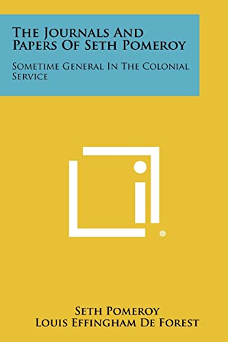 9781258449384: The Journals And Papers Of Seth Pomeroy: Sometime General In The Colonial Service