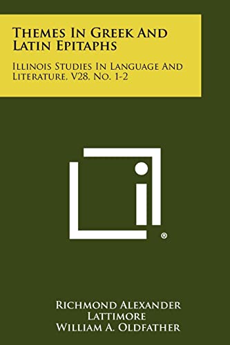 Themes In Greek And Latin Epitaphs: Illinois Studies In Language And Literature, V28, No. 1-2 (9781258451462) by Lattimore, Richmond Alexander