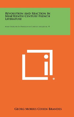 Revolution and Reaction in Nineteenth Century French Literature: Main Currents in Nineteenth Century Literature, V3 (9781258453374) by Brandes, Georg Morris Cohen