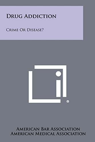 Drug Addiction: Crime Or Disease? (9781258453961) by American Bar Association; American Medical Association