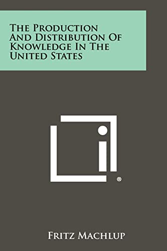 9781258454470: The Production And Distribution Of Knowledge In The United States