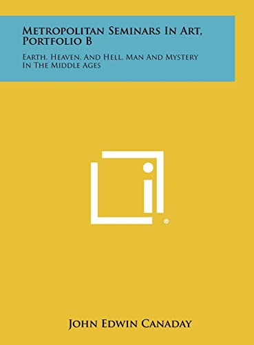 Beispielbild fr Metropolitan Seminars in Art, Portfolio B: Earth, Heaven, and Hell, Man and Mystery in the Middle Ages Canaday, John Edwin zum Verkauf von LIVREAUTRESORSAS