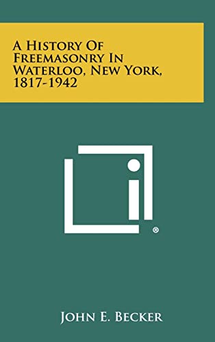 9781258457020: A History Of Freemasonry In Waterloo, New York, 1817-1942