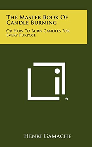 Imagen de archivo de The Master Book Of Candle Burning: Or How To Burn Candles For Every Purpose a la venta por HPB-Ruby