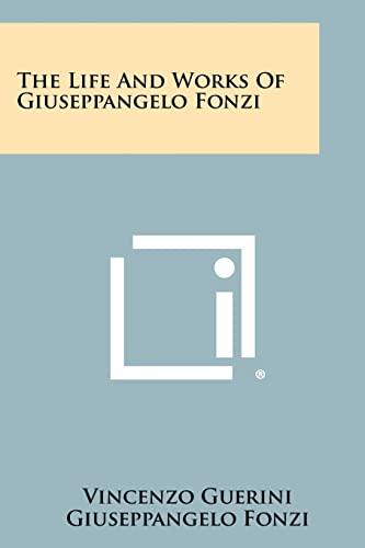 Imagen de archivo de The Life and Works of Giuseppangelo Fonzi a la venta por THE SAINT BOOKSTORE