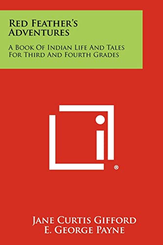 Stock image for Red Feather's Adventures: A Book of Indian Life and Tales for Third and Fourth Grades for sale by ALLBOOKS1
