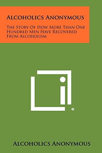 Alcoholics Anonymous: The Story Of How More Than One Hundred Men Have Recovered From Alcoholism (9781258461805) by Alcoholics Anonymous