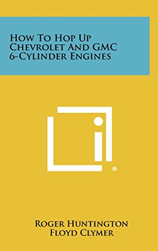 9781258462192: How to Hop Up Chevrolet and GMC 6-Cylinder Engines