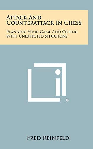 9781258462413: Attack And Counterattack In Chess: Planning Your Game And Coping With Unexpected Situations