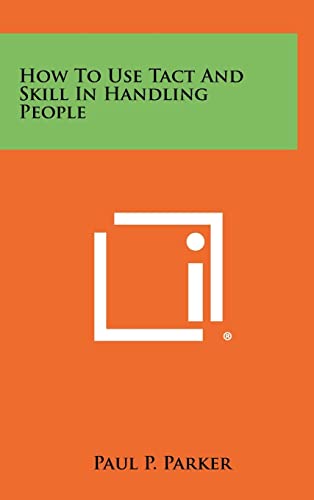 Imagen de archivo de How To Use Tact And Skill In Handling People a la venta por ThriftBooks-Dallas