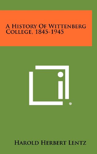 9781258464714: A History of Wittenberg College, 1845-1945