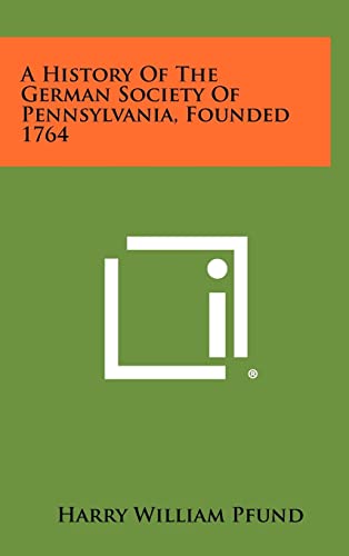 Stock image for A History of the German Society of Pennsylvania, Founded 1764 for sale by Lucky's Textbooks