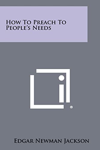 How To Preach To People's Needs (9781258468699) by Jackson, Edgar Newman