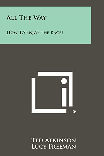 Stock image for All the Way: How to Enjoy the Races for sale by ALLBOOKS1