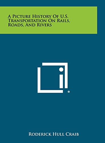 Beispielbild fr A Picture History of U.S. Transportation on Rails, Roads, and Rivers zum Verkauf von THE SAINT BOOKSTORE