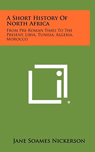 9781258473310: A Short History of North Africa: From Pre-Roman Times to the Present, Libya, Tunisia, Algeria, Morocco