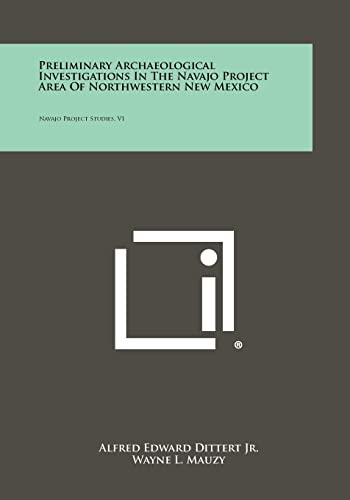 9781258474089: Preliminary Archaeological Investigations In The Navajo Project Area Of Northwestern New Mexico: Navajo Project Studies, V1