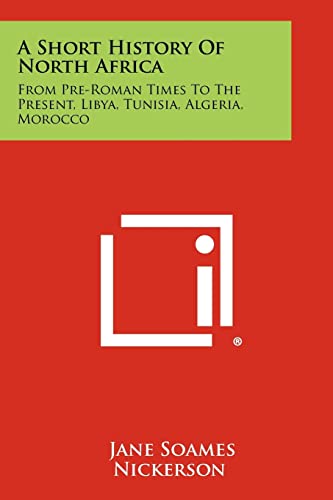 Imagen de archivo de A Short History Of North Africa: From Pre-Roman Times To The Present, Libya, Tunisia, Algeria, Morocco a la venta por GF Books, Inc.