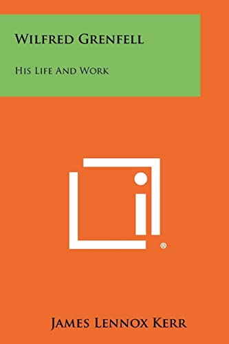 Stock image for Wilfred Grenfell: His Life and Work for sale by Lucky's Textbooks