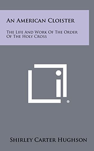 9781258477943: An American Cloister: The Life And Work Of The Order Of The Holy Cross