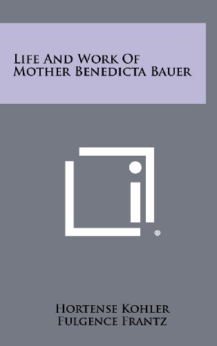 9781258478308: Life And Work Of Mother Benedicta Bauer
