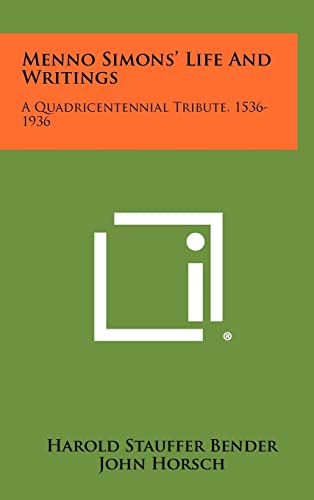 9781258478636: Menno Simons' Life And Writings: A Quadricentennial Tribute, 1536-1936