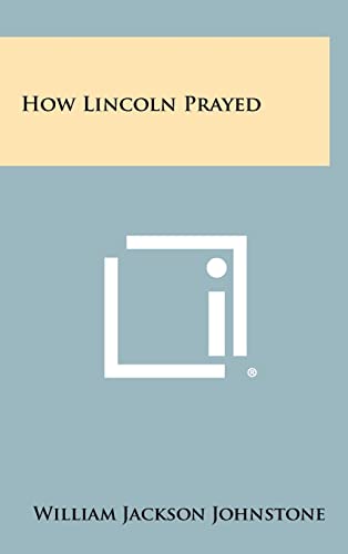 9781258479695: How Lincoln Prayed