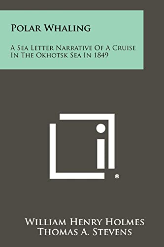 9781258480738: Polar Whaling: A Sea Letter Narrative Of A Cruise In The Okhotsk Sea In 1849