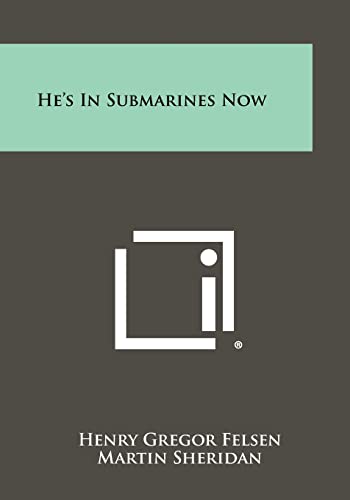 He's In Submarines Now (9781258482497) by Felsen, Henry Gregor