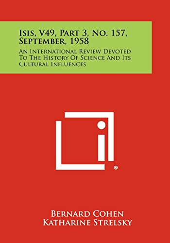 Isis, V49, Part 3, No. 157, September, 1958: An International Review Devoted to the History of Science and Its Cultural Influences (9781258485993) by Cohen, Bernard