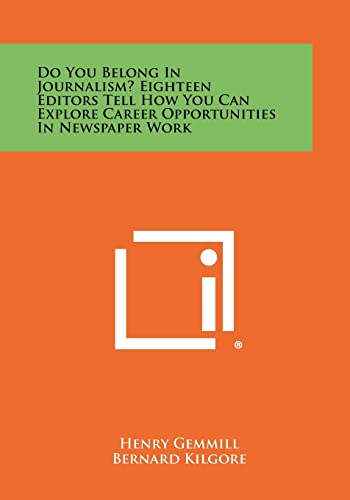 9781258486099: Do You Belong In Journalism? Eighteen Editors Tell How You Can Explore Career Opportunities In Newspaper Work