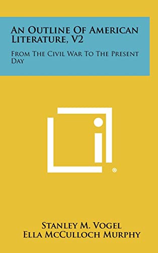 Stock image for An Outline of American Literature, V2: From the Civil War to the Present Day for sale by Lucky's Textbooks