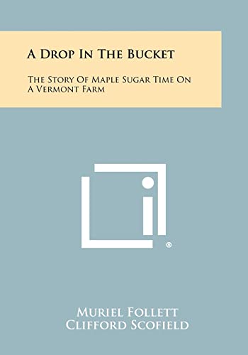 Beispielbild fr A Drop in the Bucket: The Story of Maple Sugar Time on a Vermont Farm zum Verkauf von THE SAINT BOOKSTORE