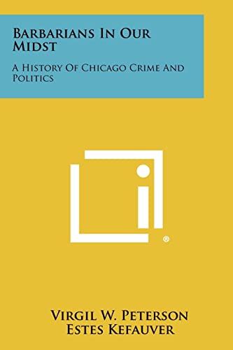 9781258491703: Barbarians In Our Midst: A History Of Chicago Crime And Politics