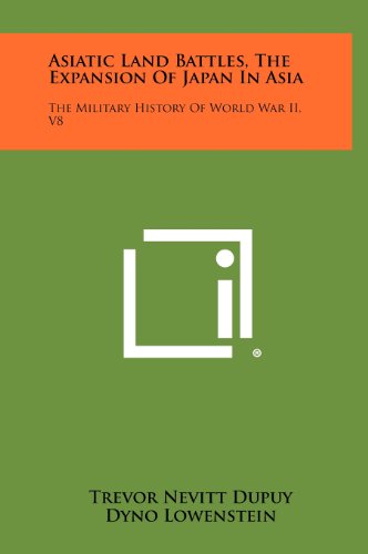 Asiatic Land Battles, the Expansion of Japan in Asia: The Military History of World War II, V8 (9781258494353) by Dupuy, Trevor Nevitt