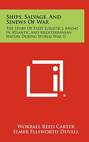 Stock image for Ships, Salvage, and Sinews of War: The Story of Fleet Logistics Afloat in Atlantic and Mediterranean Waters During World War II for sale by Lucky's Textbooks