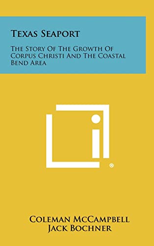 Stock image for Texas Seaport: The Story of the Growth of Corpus Christi and the Coastal Bend Area for sale by HPB-Emerald