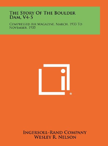 9781258495176: The Story Of The Boulder Dam, V4-5: Compressed Air Magazine, March, 1933 To November, 1935