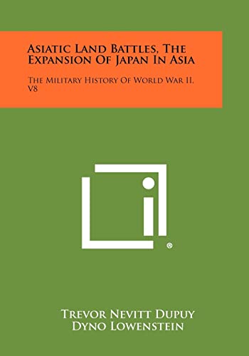 9781258496142: Asiatic Land Battles, the Expansion of Japan in Asia: The Military History of World War II, V8