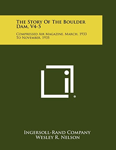 Imagen de archivo de The Story of the Boulder Dam, V4-5: Compressed Air Magazine, March, 1933 to November, 1935 a la venta por THE SAINT BOOKSTORE