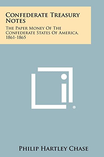 9781258496876: Confederate Treasury Notes: The Paper Money Of The Confederate States Of America, 1861-1865