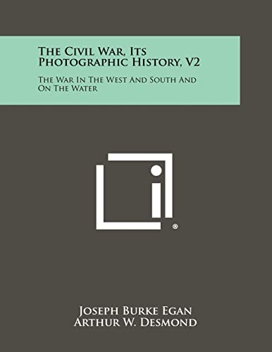 Stock image for The Civil War, Its Photographic History, V2: The War in the West and South and on the Water for sale by THE SAINT BOOKSTORE