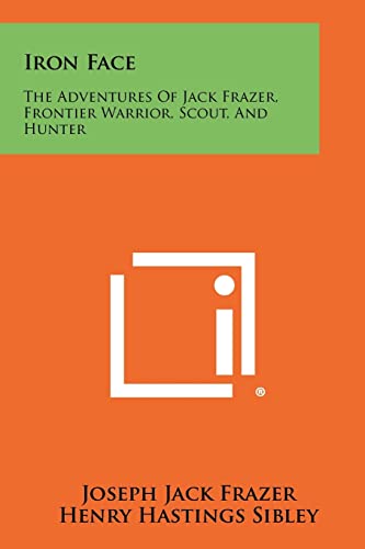 9781258497613: Iron Face: The Adventures of Jack Frazer, Frontier Warrior, Scout, and Hunter