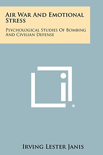 Air War and Emotional Stress: Psychological Studies of Bombing and Civilian Defense (9781258497996) by Janis, Irving Lester