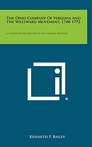 The Ohio Company Of Virginia And The Westward Movement, 1748-1792: A Chapter In The History Of The Colonial Frontier (Hardback) - Kenneth P Bailey