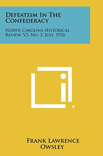 9781258503529: Defeatism in the Confederacy: North Carolina Historical Review, V3, No. 3, July, 1926