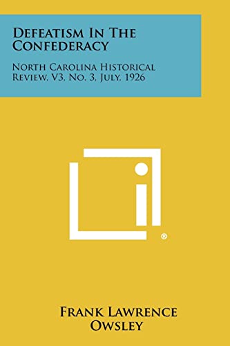 Stock image for Defeatism in the Confederacy: North Carolina Historical Review, V3, No. 3, July, 1926 for sale by Lucky's Textbooks