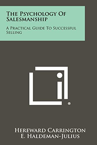 The Psychology of Salesmanship: A Practical Guide to Successful Selling (9781258503871) by Carrington, Hereward