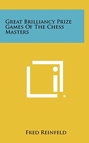 Great Brilliancy Prize Games Of The Chess Masters (9781258509484) by Reinfeld, Fred